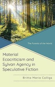 Material Ecocriticism and Sylvan Agency in Speculative Fiction The Forests of the World