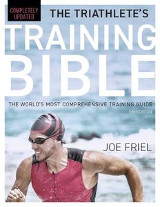 The Triathlete's Training Bible The World's Most Comprehensive Training Guide, 5th Edition