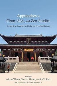 Approaches to Chan, Sŏn, and Zen Studies Chinese Chan Buddhism and Its Spread throughout East Asia