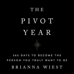 The Pivot Year: 365 Days To Become The Person You Truly Want To Be [Audiobook]