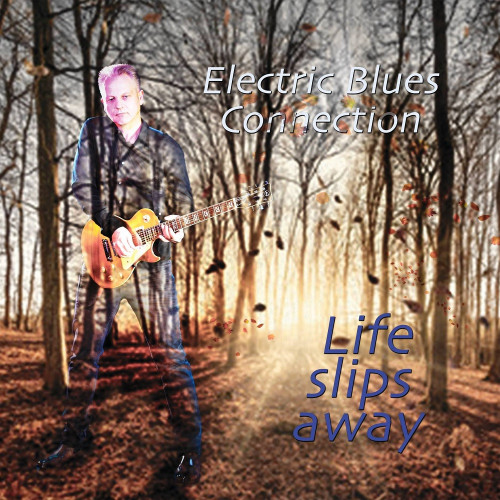 Electric Blues Connection - Life Slips Away 2018