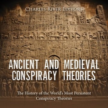 Ancient and Medieval Conspiracy Theories: The History of the World's Most Persistent Conspiracy T...