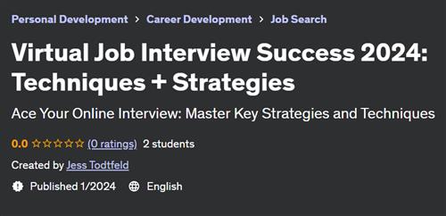 Virtual Job Interview Success 2024 – Techniques + Strategies