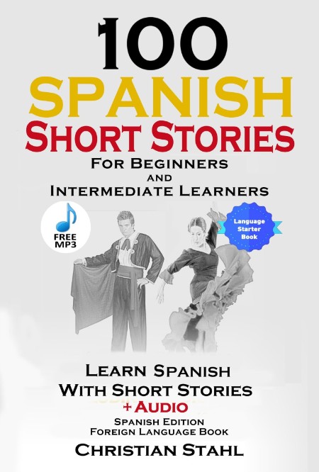 100 Spanish Short Stories for Beginners Learn Spanish with Stories Including Audio... A6847ab9edf9c21b08b1a83c3d3cfb99