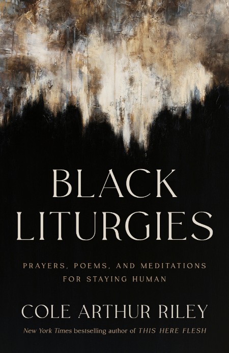 Black Liturgies by Cole Arthur Riley 90077d3836963f6498da1ae4c8c50b9c