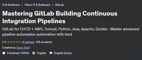 Mastering GitLab Building Continuous Integration Pipelines