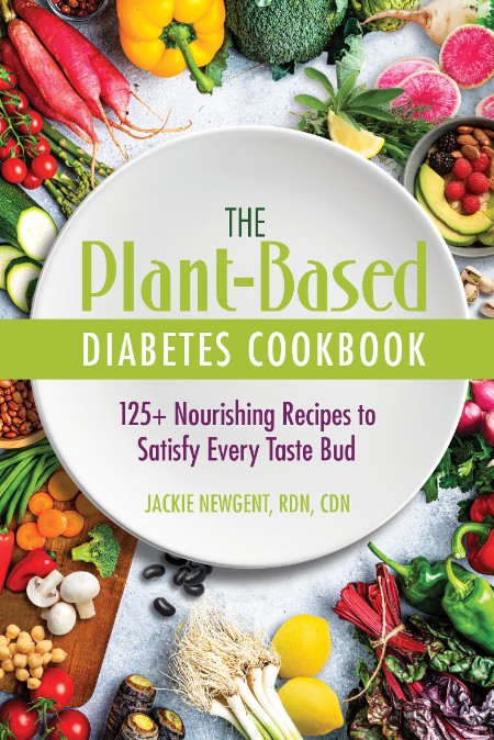 The Plant-Based Diabetes Cookbook by Jackie Newgent, RDN, CDN 93294a93a563dc6079da89c8fef768bd