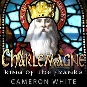 Charlemagne: King Of The Franks [Audiobook]