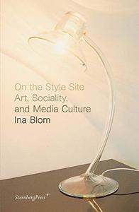 On the Style Site Art, Sociality, and Media Culture