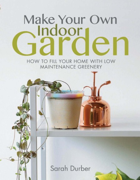 Make Your Own Indoor Garden by Sarah Durber Fc9b98fc1eef3912cbbf8f16ba076d0c