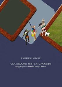 Classrooms and Playgrounds Mapping Educational Change, Kerala
