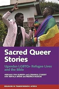 Sacred Queer Stories Ugandan LGBTQ+ Refugee Lives & the Bible
