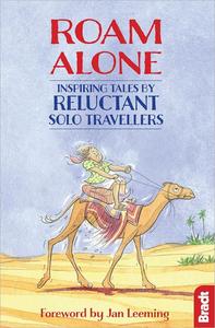 Roam Alone Inspiring tales by reluctant solo travellers