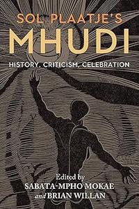 Sol Plaatje's Mhudi History, criticism, celebration