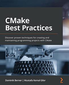 CMake Best Practices Discover proven techniques for creating and maintaining programming projects with CMake (repost)