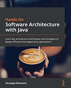 Hands-On Software Architecture with Java Learn key architectural techniques and strategies to design efficient (repost)