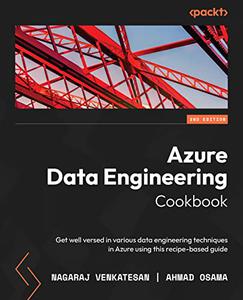Azure Data Engineering Cookbook Get well versed in various data engineering techniques in Azure using this recipe–based (repos