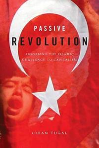 Passive Revolution Absorbing the Islamic Challenge to Capitalism