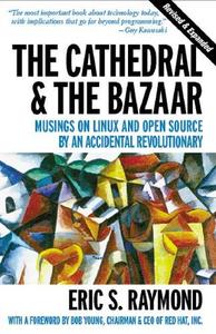 The Cathedral And The Bazaar Musings On Linux And Open Source By An Accidental Revolutionary