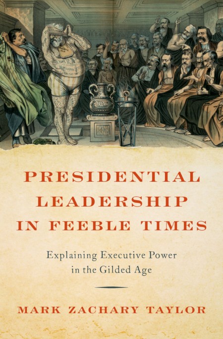 Presidential Leadership in Feeble Times by Mark Zachary Taylor B3a41a616e409442e0949ec52123f557