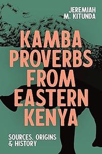 Kamba Proverbs from Eastern Kenya Sources, Origins & History