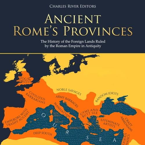 Ancient Rome's Provinces The History of the Foreign Lands Ruled by the Roman Empire in Antiquity [Audiobook]