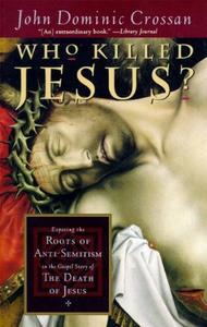 Who killed Jesus exposing the roots of anti–semitism in the Gospel story of the death of Jesus