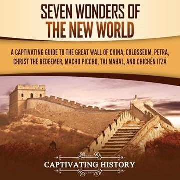 Seven Wonders of the New World: A Captivating Guide to the Great Wall of China, Colosseum, Petra ...