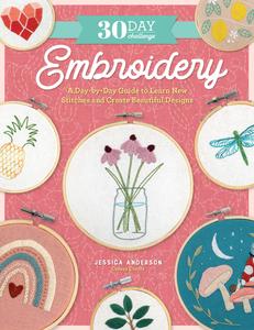 30 Day Challenge Embroidery A Day-by-Day Guide to Learn New Stitches and Create Beautiful Designs