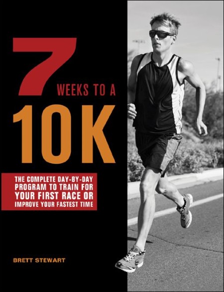 7 Weeks to a 10K by Brett Stewart 2afa8f9536698e7fac5de3141e2ace89