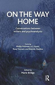 On the Way Home Conversations Between Writers and Psychoanalysts