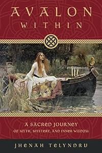 Avalon Within A Sacred Journey of Myth, Mystery, and Inner Wisdom