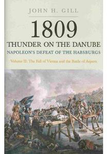 1809 Thunder on the Danube – Napoleon’s Defeat of the Habsburgs, Vol. 2 The Fall of Vienna and the Battle of Aspern