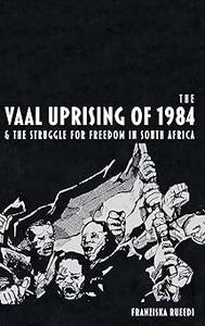 The Vaal Uprising of 1984 & the Struggle for Freedom in South Africa