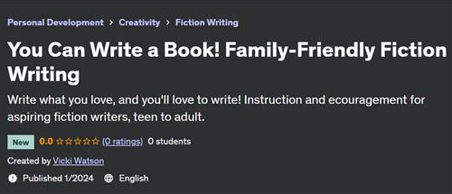You Can Write a Book! Family–Friendly Fiction Writing