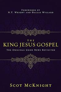 The King Jesus Gospel The Original Good News Revisited
