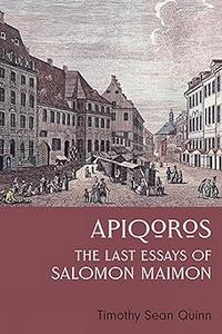 Apiqoros The Last Essays of Salomon Maimon