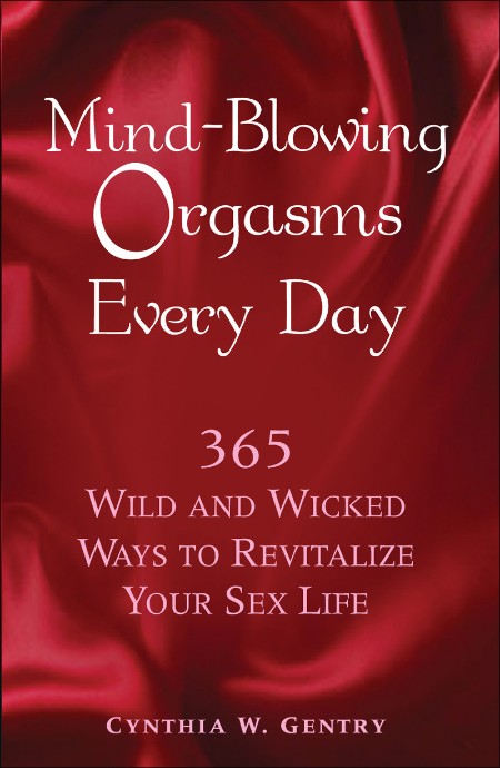 Mind-Blowing Orgasms Every Day by Cynthia Gentry