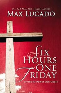 Six Hours One Friday Chronicles of the Cross (Chronicles of the Cross, 2)