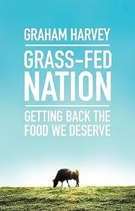 Grass–Fed Nation Getting Back the Food We Deserve