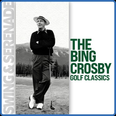 Bing Crosby - Swing & Serenade: The Bing Crosby Golf Classics (2024)