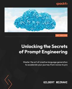 Unlocking the Secrets of Prompt Engineering Master the art of creative language generation to accelerate your journey