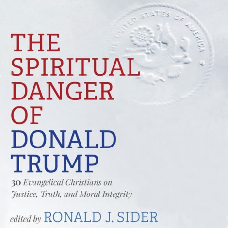 Ronald J. Sider - The Spiritual Danger Of Donald Trump