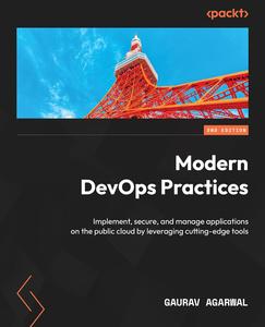 Modern DevOps Practices Implement, secure, and manage applications on the public cloud by leveraging cutting–edge tools 2nd Ed