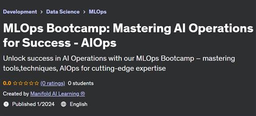 MLOps Bootcamp – Mastering AI Operations for Success – AIOps