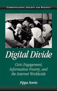 Digital Divide Civic Engagement, Information Poverty, and the Internet Worldwide (Communication, Society and Politics)