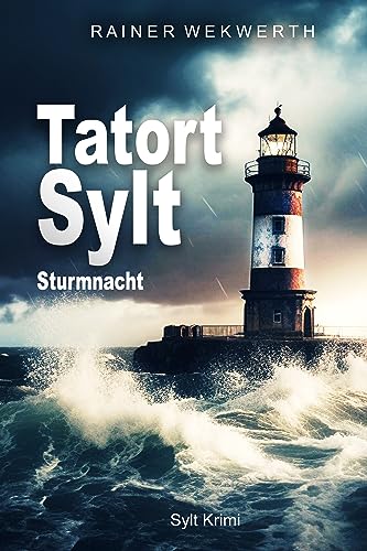 Rainer Wekwerth - Tatort Sylt Sturmnacht: Nordseekrimi (Sylt Krimis 1)
