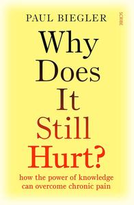 Why Does It Still Hurt How the Power of Knowledge Can Overcome Chronic Pain