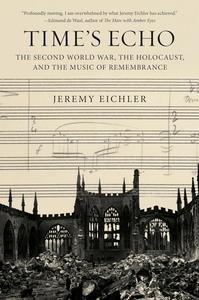 Time’s Echo The Second World War, the Holocaust, and the Music of Remembrance