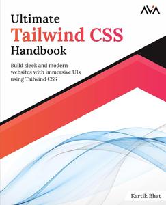 Ultimate Tailwind CSS Handbook Build sleek and modern websites with immersive UIs using Tailwind CSS (English Edition)